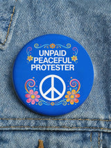 Unisex UNPAID PEACEFUL PROTESTER Print Button