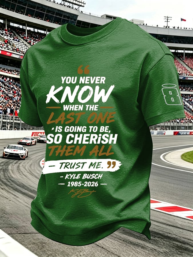 Men's Because You Never Know When The Last One Is Print Round Neck T-shirt