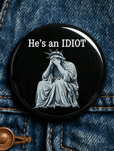 "He's An Idiot" - Unisex Brooch