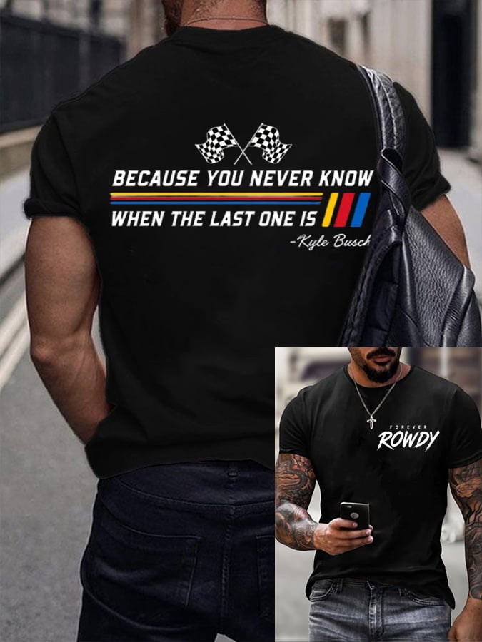Men's Because You Never Know When The Last One Is Print Round Neck T-shirt