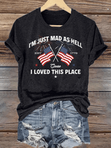 Women's I’m Just Mad As Hell Est. 1776 Cause I Loved This Place Print T-Shirt