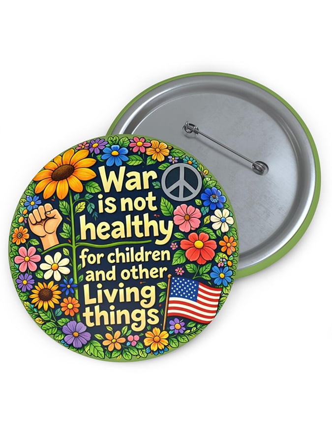 “War is not healthy for children and other living things”Pin Button